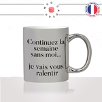 mug-argent-gris-tasse-idée-cadeau-personnalisé-continuez-la-semaine-sans-moi-je-vais-vous-ralentir-collegue-travail-fun-drole-offrir-original-2