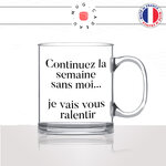 mug-tasse-en-verre-transparent-idée-cadeau-personnalisé-continuez-la-semaine-sans-moi-collegue-flemme-flemmard-offrir-original-fun-2