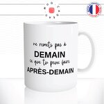 mug-blanc-tasse-idée-cadeau-personnalisé-ne-remet-pas-a-demain-ce-que-tu-peux-faire-apres-demain-flemme-fun-humour-offrir-original-2