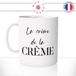 mug-tasse-blanc-brillant-cadeau-la-crème-de-la-crème-femme-homme-collègue-ami-copine-humour-café-thé-personnalisé-personnalisable