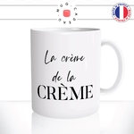 mug-tasse-blanc-brillant-cadeau-la-crème-de-la-crème-femme-homme-collègue-ami-copine-humour-café-thé-personnalisé-personnalisable2