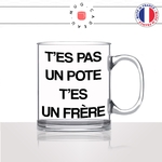 mug-tasse-en-verre-transparent-cadeau-pas-un-pote-un-frere-de-coeur-frerot-ami-copain-meilleure-poto-humour-café-thé-personnalisé-personnalisable2