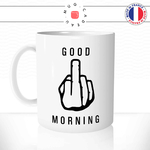 mug-tasse-ref18-drole-main-fuck-doigt-dhonneur-good-morning-dessin-noir-cafe-the-mugs-tasses-personnalise-anse-gauche