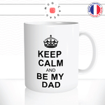 mug-tasse-ref6-keep-calm-be-my-dad-cafe-the-mugs-tasses-personnalise-anse-droite