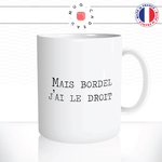 mug-tasse-ref5-memes-mais-bordel-jai-le-droite-soral-cafe-the-mugs-tasses-personnalise-anse-droite