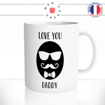 mug-tasse-ref13-fete-des-peres-love-you-daddy-lunettes-moustache-noeud-papillon-cafe-the-mugs-tasses-personnalise-anse-droite