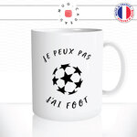 mug-tasse-ref3-sport-foot-ballon-je-peux-pas-jai-football-cafe-the-mugs-tasses-personnalise-anse-droite