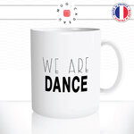 mug-tasse-ref1-danse-we-are-dance-ecriture-noire-fine-epaisse-cafe-the-mugs-tasses-personnalise-anse-droite