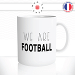 mug-tasse-ref9-foot-we-are-nous-sommes-football-ecriture-noire-cafe-the-mugs-tasses-personnalise-anse-droite