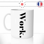 mug-tasse-work-travail-boulot-bureau-ecriture-calligraphie-humour-anglais-café-thé-idée-cadeau-original-personnalisable-min