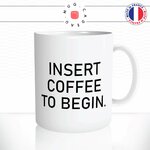 mug-tasse-insert-coffee-to-begin-humour-inserer-pour-commencer-journée-café-thé-idée-cadeau-original-personnalisable2-min