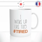 mug-tasse-i-woke-up-like-this-tired-reveil-fatigue-travail-boulot-fun-humour-café-thé-idée-cadeau-original-personnalisable2-min