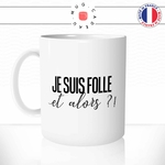 mug-tasse-je-suis-folle-et-alors-femme-tarrée-humour-café-thé-idée-cadeau-original-personnalisable-min