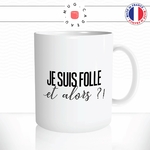 mug-tasse-je-suis-folle-et-alors-femme-tarrée-humour-café-thé-idée-cadeau-original-personnalisable2-min