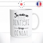 mug-tasse-je-suis-un-dentiste-trop-genial-dents-docteur-medecin-homme-fun-matin-café-thé-mugs-tasses-idée-cadeau-original-personnalisée2