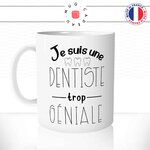 mug-tasse-je-suis-une-dentiste-trop-geniale-dents-docteur-medecin-femme-fun-matin-café-thé-mugs-tasses-idée-cadeau-original-personnalisée
