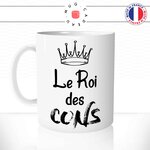 mug-tasse-le-roi-des-cons-connard-humour-homme-mec-fun-matin-café-thé-mugs-tasses-idée-cadeau-original-personnalisée