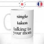 mug-tasse-single-taken-talking-to-your-mom-celibataire-couple-ta-mère-fun-matin-café-thé-mugs-tasses-idée-cadeau-original-personnalisée