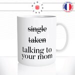 mug-tasse-single-taken-talking-to-your-mom-celibataire-couple-ta-mère-fun-matin-café-thé-mugs-tasses-idée-cadeau-original-personnalisée2