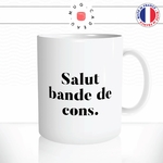mug-tasse-salut-bande-de-cons-bonjour-bureau-boulot-travail-humour-drole-fun-idée-cadeau-original-café-thé-personnalisée2-min