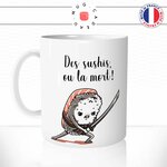 mug-tasse-des-sushis-ou-la-mort-makis-japonais-gourmand-suchis-riz-saumon-poisson-café-thé-humour-fun-idée-cadeau-original-personnalisée-min