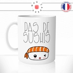 mug-tasse-pas-de-sushis-makis-saumon-riz-japonais-soucis-food-offrir-fun-humour-idée-cadeau-original-personnalisée-min