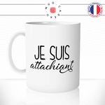 mug-tasse-je-suis-attachiant-homme-couple-saint-valentin-mignon-amour-offrir-fun-humour-idée-cadeau-original-personnalisée-min