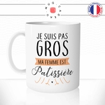 mug-tasse-je-suis-pas-gros-ma-femme-est-patissiere-homme-cuisine-humour-couple-offrir-idée-cadeau-original-fun-café-thé-tasse-personnalisée-min