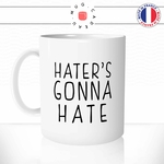 mug-tasse-hater's-gonna-hate-anglais-internet-resaux-sociaux-humour-femme-homme-idée-cadeau-original-fun-café-thé-tasse-personnalisée-min