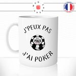 mug-tasse-j'peux-pas-j'ai-poker-jeu-argent-casino-cartes-jetons-pokerface-humour-original-mugs-tasses-café-thé-idée-cadeau-personnalisée-min