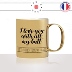 mug-tasse-or-doré-i-love-you-with-all-my-butt-mon-cul-je-taime-amour-couple-café-thé-idée-cadeau-original-personnalisé2-min