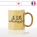 mug-tasse-or-doré-je-suis-attachiante-femme-chiante-amoureux-couple-st-valentin-amour-fun-café-thé-idée-cadeau-original-personnalisable-gold2-min