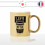 mug-tasse-doré-or-gold-life-begins-after-coffee-matinal-matin-reveil-week-end-humour-boulot-idée-cadeau-original-personnalisé-café-thé2-min
