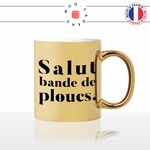 mug-tasse-doré-or-gold-salut-bande-de-ploucs-bureau-travail-collegues-copines-bonjour-cool-humour-fun-idée-cadeau-personnalisé-café-thé2-min