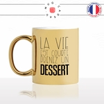 mug-tasse-doré-or-gold-la-vie-est-courte-prenez-un-dessert-gateau-maigrir-régime-sport-drole-humour-fun-idée-cadeau-personnalisé-café-thé-min