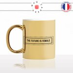 mug-tasse-doré-or-gold-the-futur-is-female-feministe-feminin-femme-humour-fun-idée-cadeau-personnalisé-café-thé-min