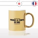 mug-tasse-doré-or-gold-prenez-le-temps-de-rire-citation-phrase-dicton-humour-fun-idée-cadeau-personnalisé-café-thé2-min