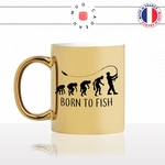 mug-tasse-or-doré-gold-born-to-fish-peche-pecher-canne-pecheur-sport-evolution-humaine-homme-cool-idée-cadeau-fun-café-thé-personnalisé-min