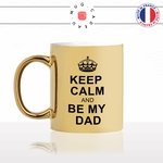 mug-tasse-gold-or-doré-keep-calm-and-be-my-dad-papa-père-naissance-nouveau-né-bébé-mater-humour-idée-cadeau-fun-café-thé-personnalisé-min