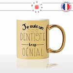 mug-tasse-gold-doré-or-je-suis-un-dentiste-trop-génial-dents-etudiant-patient-humour-homme-idée-cadeau-fun-originale-personnalisé-café-thé2-min
