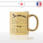 mug-tasse-gold-doré-or-je-suis-une-dentiste-trop-géniale-etudiante-patient-humour-femme-idée-cadeau-fun-originale-personnalisé-café-thé2-min