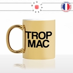 mug-tasse-or-gold-doré-trop-mac-maccu-corse-corsica-expression-génial-humour-langue-ile-beauté-fun-idée-cadeau-original-personnalisé-café-thé-min