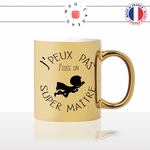 mug-tasse-gold-or-doré-jpeux-pas-jsuis-un-super-maitre-cadeau-ecole-primaire-maternelle-eleve-fun-original-idée-cadeau-personnalisé-café-thé2-min