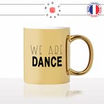 mug-tasse-gold-doré-or-we-are-dance-danse-danseuse-danseur-danser-classic-raggae-dancehall-rnb-musique-sport-idée-cadeau-fun-café-thé2-min