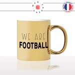 mug-tasse-gold-doré-or-we-are-football-foot-club-maillot-ballon-homme-garcon-sport-idée-cadeau-fun-original-personnalisé-café-thé2-min