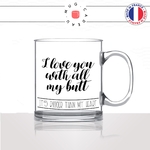 mug-tasse-en-verre-transparent-glass-i-love-you-with-all-my-butt-mon-cul-je-taime-amour-couple-café-thé-idée-cadeau-original-personnalisé2-min