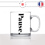 mug-tasse-en-verre-transparent-glass-pause-calligraphie-lettrine-mot-boulot-matin-reveil-décoration-amie-idée-cadeau-original-personnalisé-café-thé2-min