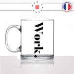 mug-tasse-en-verre-transparent-glass-work-boulot-calligraphie-lettrine-mot-anglais-collegue-décoration-amie-idée-cadeau-original-personnalisé-café-thé-min