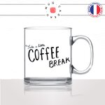mug-tasse-en-verre-transparent-glass-take-a-coffee-break-matin-reveil-collegue-travail-cool-humour-fun-idée-cadeau-personnalisé-café-thé2