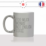 mug-tasse-silver-argenté-argent-too-much-monday-lundi-matin-reveil-collegue-travail-cool-humour-fun-idée-cadeau-personnalisé-café-thé-min
